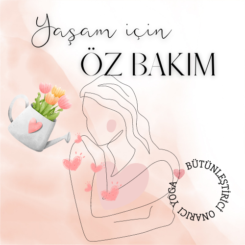 YAŞAM İÇİN ÖZ BAKIM AYINA HOŞGELDİNİZ!